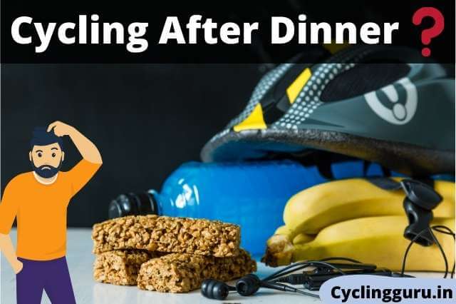 Can we do cycling after dinner
